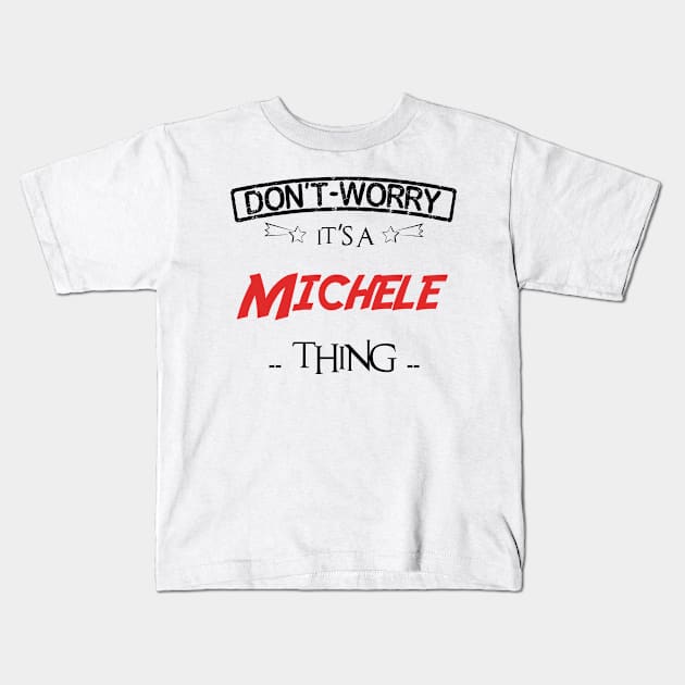 Don't Worry, It's A Michele Thing, Name , Birthday, given name Kids T-Shirt by tribunaltrial